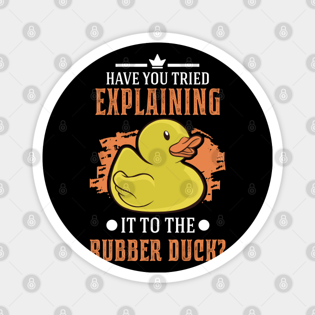 Have You Tried Explaining It To The Rubber Duck Rubber Duck Magnet Teepublic 0608